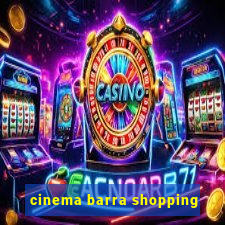 cinema barra shopping